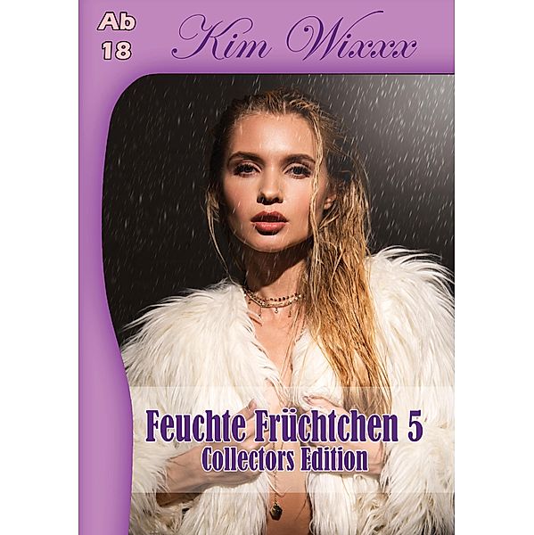 Feuchte Früchtchen 5, Kim Wixxx