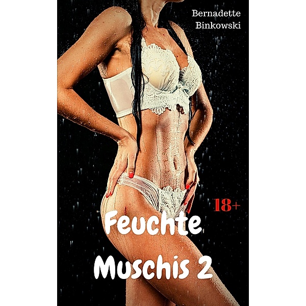 Feuchte Muschis 2, Bernadette Binkowski