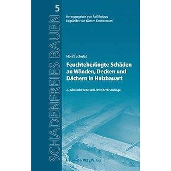 Feuchtebedingte Schäden an Wänden, Decken und Dächern in Holzbauart., Horst Schulze