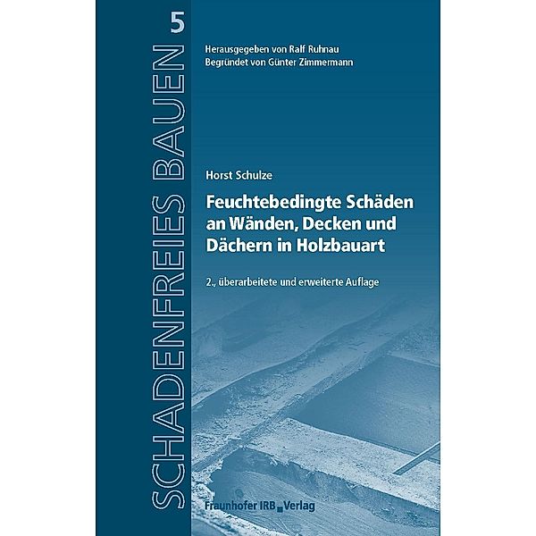 Feuchtebedingte Schäden an Wänden, Decken und Dächern in Holzbauart., Horst Schulze