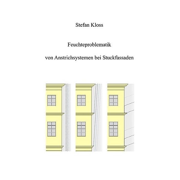 Feuchteproblematik von Anstrichsystemen bei Stuckfassaden, Stefan Kloss