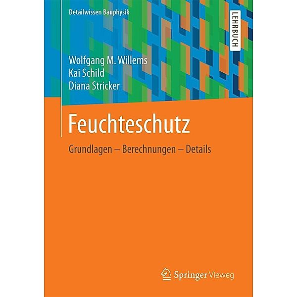 Feuchteschutz / Detailwissen Bauphysik, Wolfgang M. Willems, Kai Schild, Diana Stricker