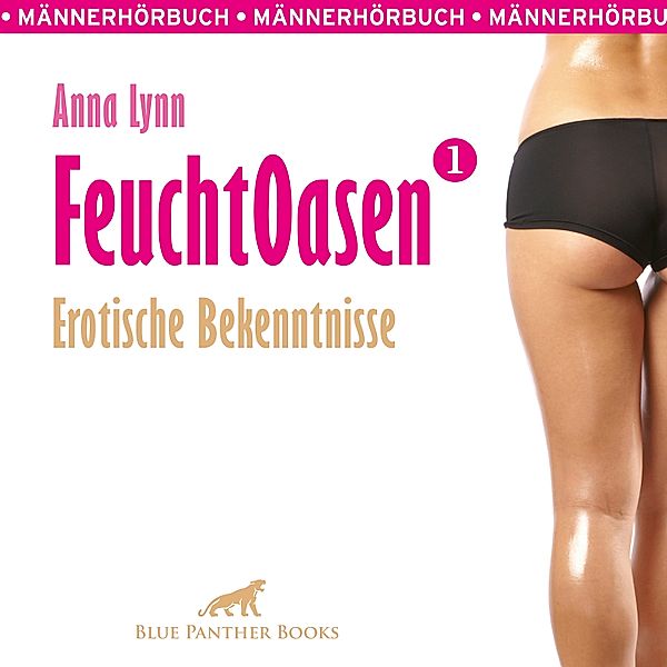 Feuchtoasen - 1 - Feuchtoasen 1 / Erotische Bekenntnisse / Erotik Audio Story / Erotisches Hörbuch, Anna Lynn