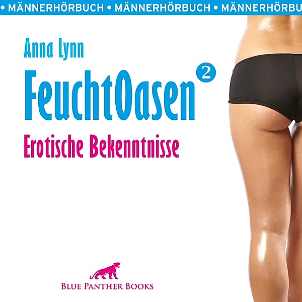 Feuchtoasen - 2 - Feuchtoasen 2 / Erotische Bekenntnisse / Erotik Audio Story / Erotisches Hörbuch, Anna Lynn