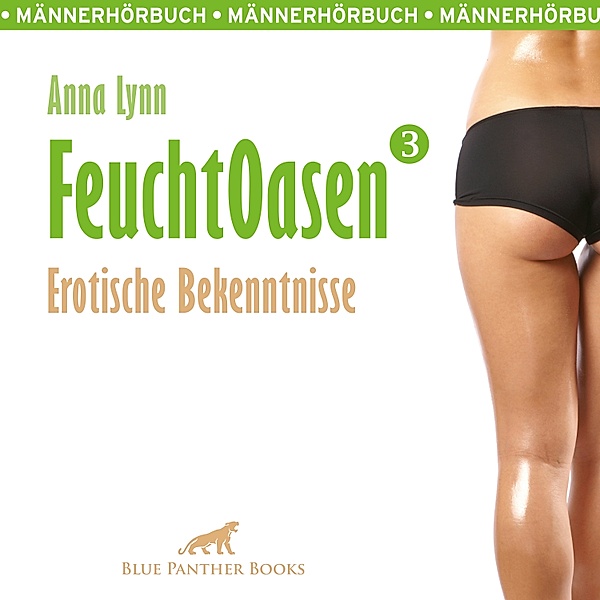 Feuchtoasen - 3 - Feuchtoasen 3 / Erotische Bekenntnisse / Erotik Audio Story / Erotisches Hörbuch, Anna Lynn