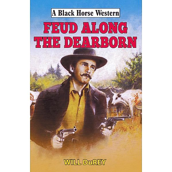 Feud Along the Dearborn / Black Horse Western Bd.0, Will Durey