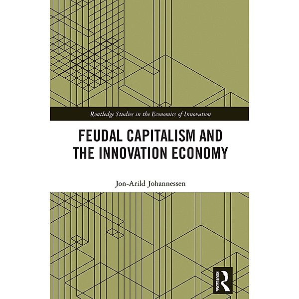 Feudal Capitalism and the Innovation Economy, Jon-Arild Johannessen