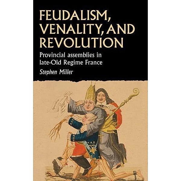 Feudalism, venality, and revolution / Studies in Early Modern European History, Stephen Miller