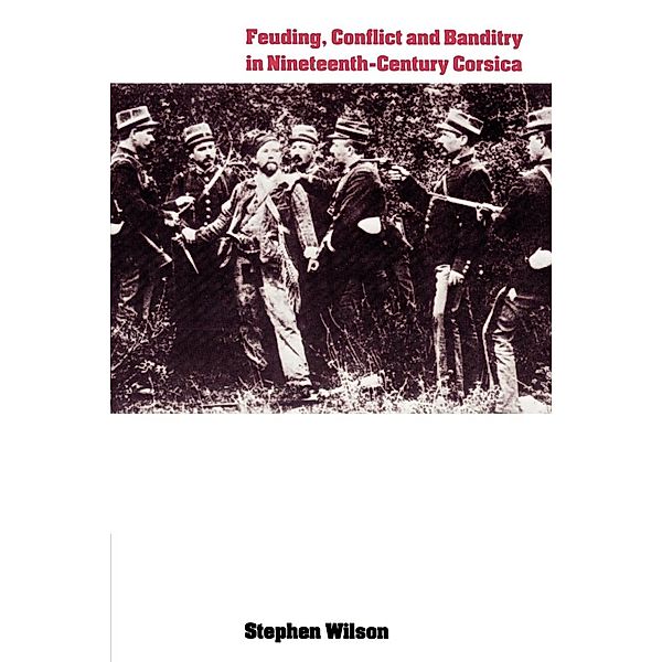 Feuding, Conflict and Banditry in Nineteenth-Century Corsica, Stephen Wilson