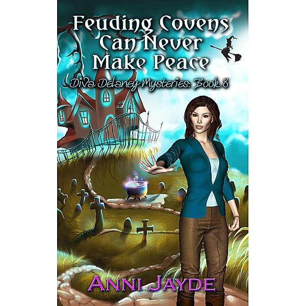 Feuding Covens Can Never Make Peace (Diva Delaney Mysteries, #8) / Diva Delaney Mysteries, Anni Jayde