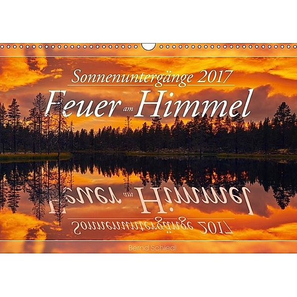 Feuer am Himmel - Sonnenuntergänge (Wandkalender 2017 DIN A3 quer), Bernd Schiedl