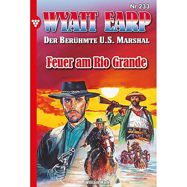 Feuer am Rio Grande / Wyatt Earp Bd.233, William Mark