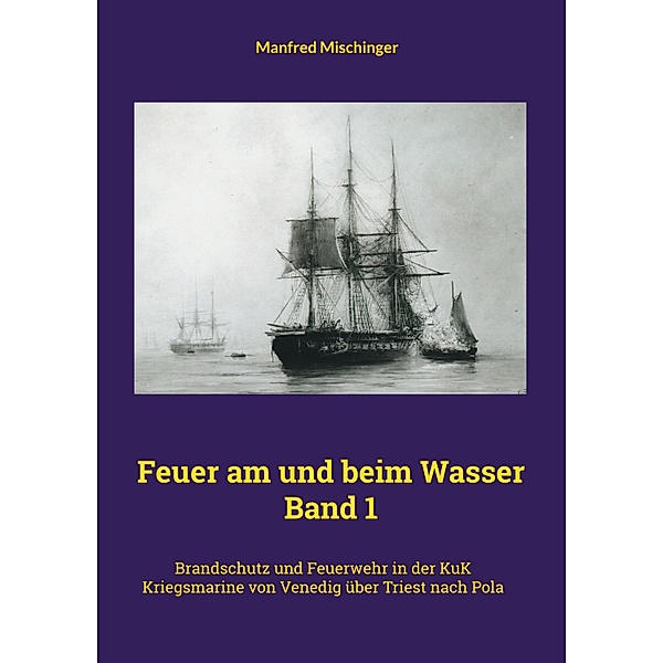 Feuer am und beim Wasser Band 1 / Feuer am und beim Wasser Band 1 Bd.1, Manfred Mischinger