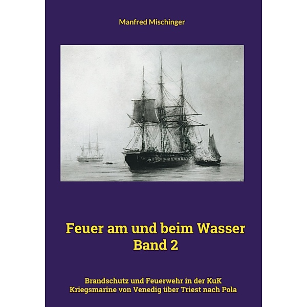 Feuer am und beim Wasser Band 2 / Feuer am und beim Wasser Bd.2, Manfred Mischinger
