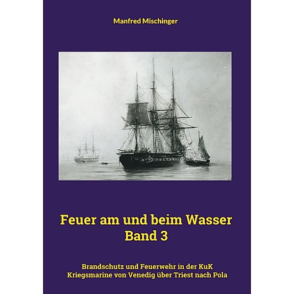 Feuer am und beim Wasser Band 3 / Feuer am und beim Wasser Bd.3, Manfred Mischinger