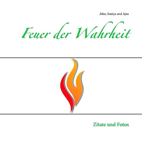 Feuer der Wahrheit, Aktu Ewald Kurzbauer, Soniya Anja Jaschek, Ajan Rainer Jaschek