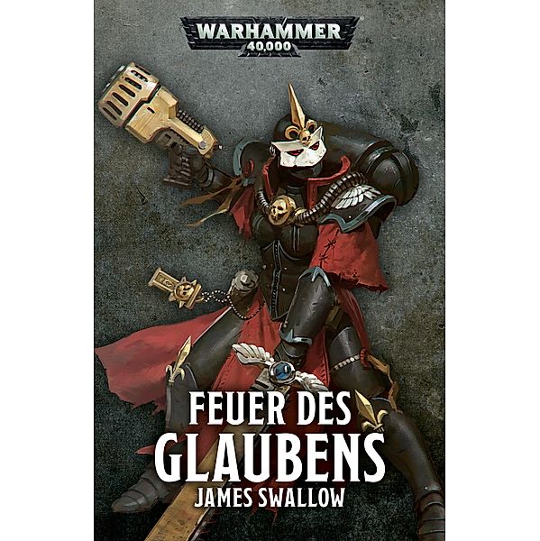 Feuer des Glaubens / Warhammer 40,000: Adepta-Sororitas Bd.1, James Swallow