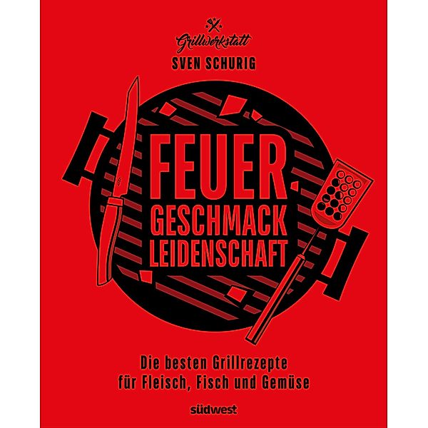 Feuer. Geschmack. Leidenschaft., Sven Schurig