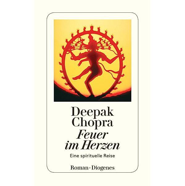 Feuer im Herzen / Diogenes Taschenbücher, Deepak Chopra