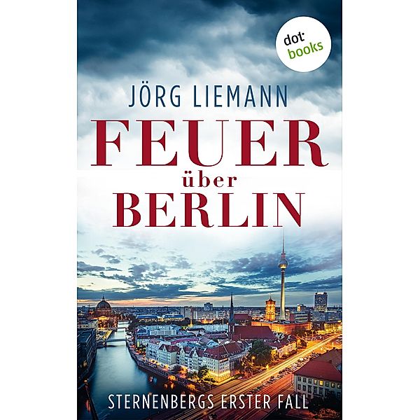 Feuer über Berlin / Sternenberg Bd.1, Jörg Liemann