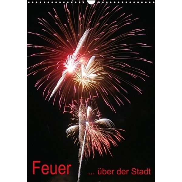 Feuer... über der Stadt (Wandkalender 2015 DIN A3 hoch), Roland Störmer