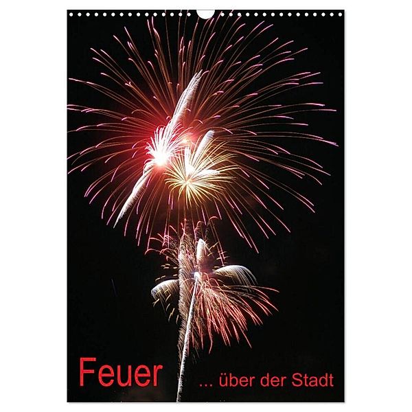 Feuer... über der Stadt (Wandkalender 2024 DIN A3 hoch), CALVENDO Monatskalender, Roland Störmer
