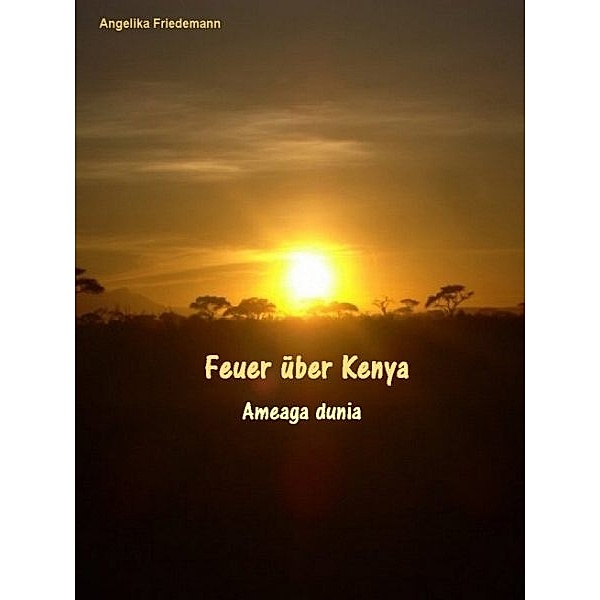 Feuer über Kenya, Angelika Friedemann