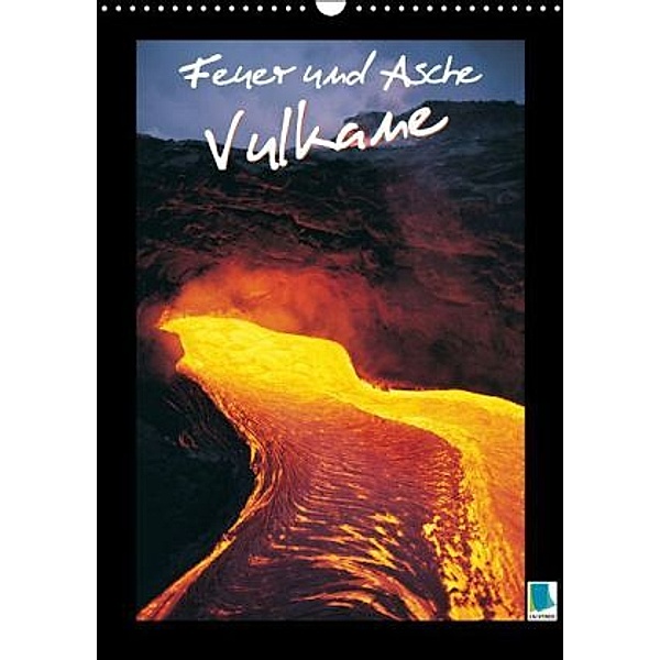 Feuer und Asche - Vulkane (Wandkalender 2016 DIN A3 hoch), Calvendo