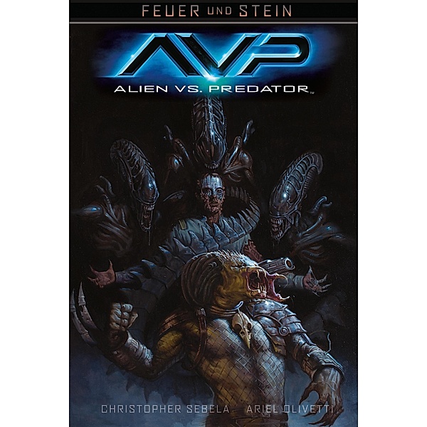 Feuer und Stein: Alien vs. Predator / Feuer und Stein Bd.3, Christopher Sebala