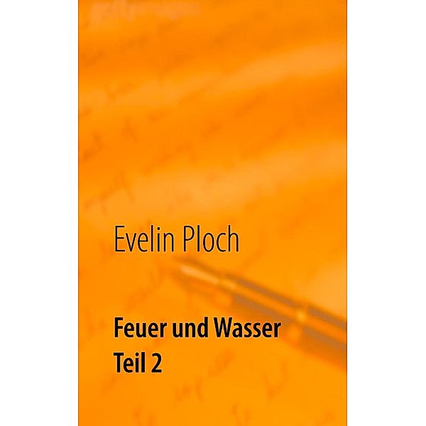 Feuer und Wasser Teil 2, Evelin Ploch