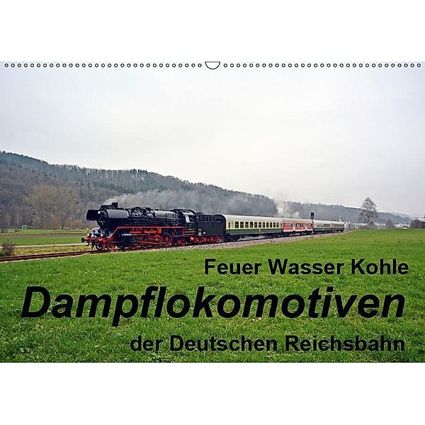 Feuer Wasser Kohle - Dampflokomotiven der Deutschen Reichsbahn (Wandkalender 2019 DIN A2 quer), Wolfgang Gerstner