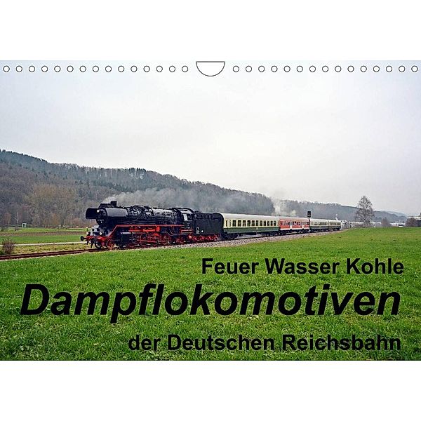 Feuer Wasser Kohle - Dampflokomotiven der Deutschen Reichsbahn (Wandkalender 2023 DIN A4 quer), Wolfgang Gerstner