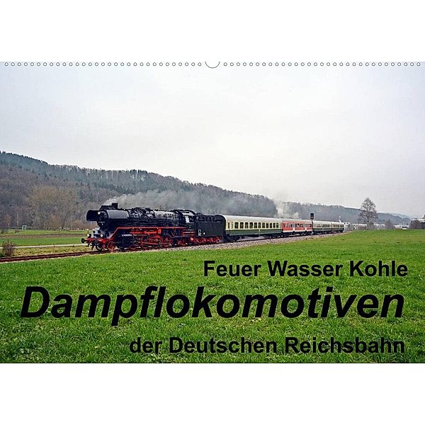 Feuer Wasser Kohle - Dampflokomotiven der Deutschen Reichsbahn (Wandkalender 2023 DIN A2 quer), Wolfgang Gerstner