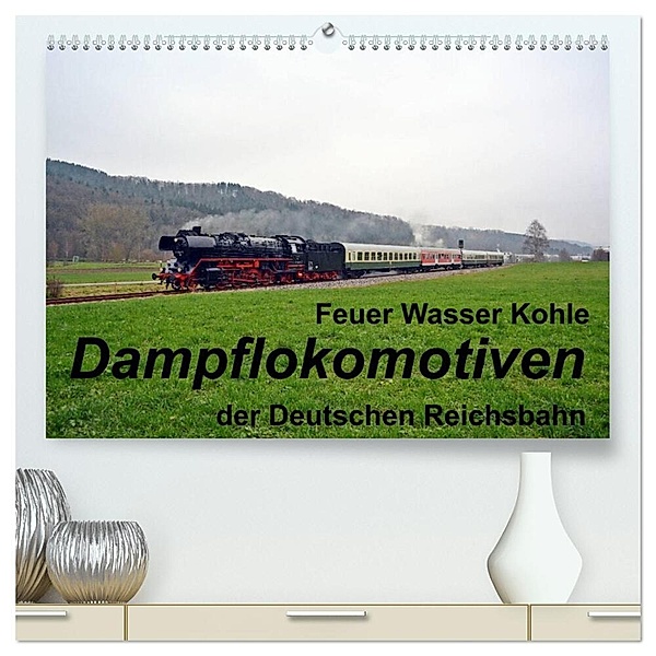 Feuer Wasser Kohle - Dampflokomotiven der Deutschen Reichsbahn (hochwertiger Premium Wandkalender 2024 DIN A2 quer), Kunstdruck in Hochglanz, Wolfgang Gerstner