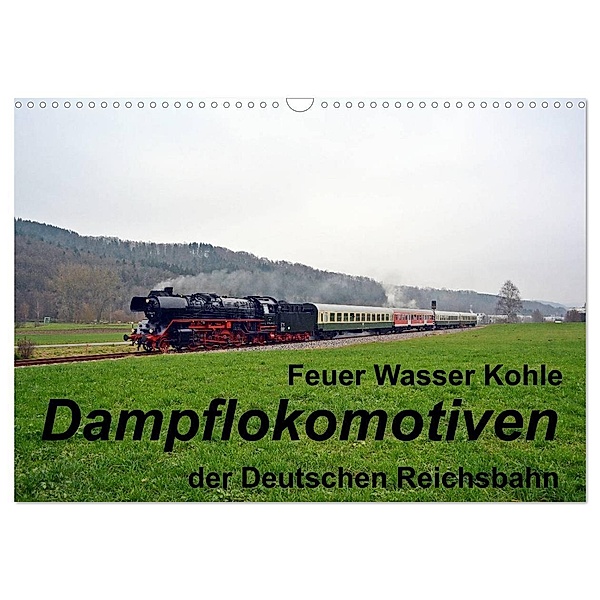 Feuer Wasser Kohle - Dampflokomotiven der Deutschen Reichsbahn (Wandkalender 2024 DIN A3 quer), CALVENDO Monatskalender, Wolfgang Gerstner
