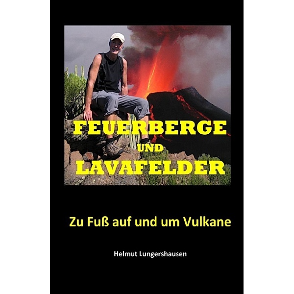 Feuerberge und Lavafelder, Helmut Lungershausen
