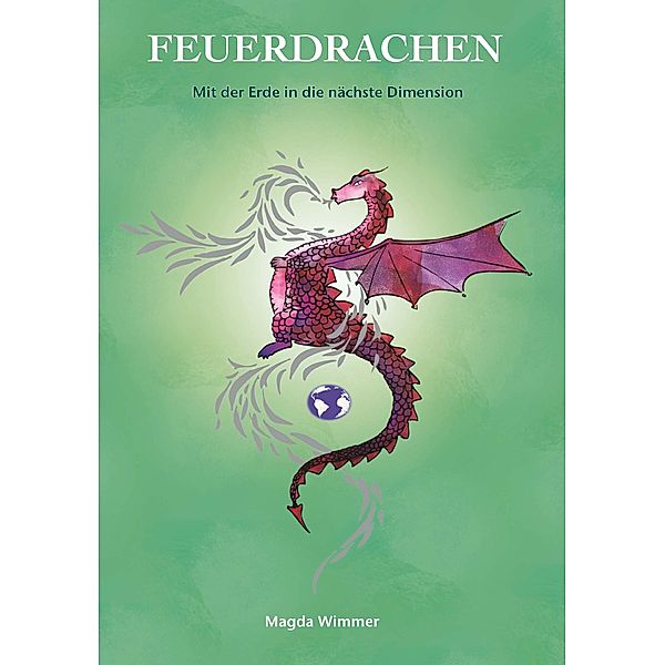 Feuerdrachen - Mit der Erde in die nächste Dimension / Buchschmiede von Dataform Media GmbH, Magda Wimmer