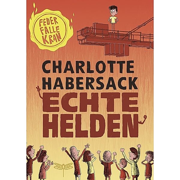 Feuerfalle Kran / Echte Helden Bd.1, Charlotte Habersack