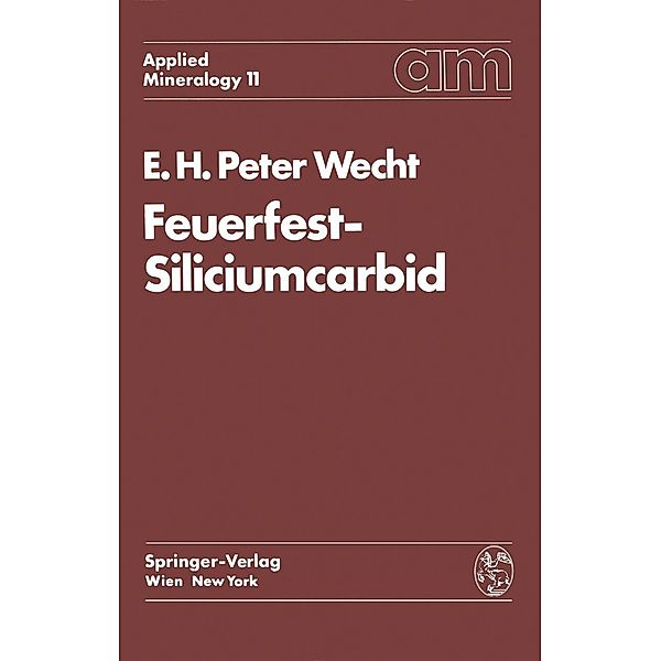 Feuerfest-Siliciumcarbid / Applied Mineralogy Technische Mineralogie Bd.11, Ernst H. P. Wecht