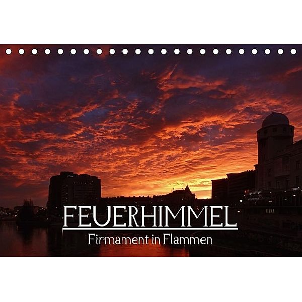 Feuerhimmel - Firmament in Flammen (Tischkalender 2017 DIN A5 quer), Alexander Bartek