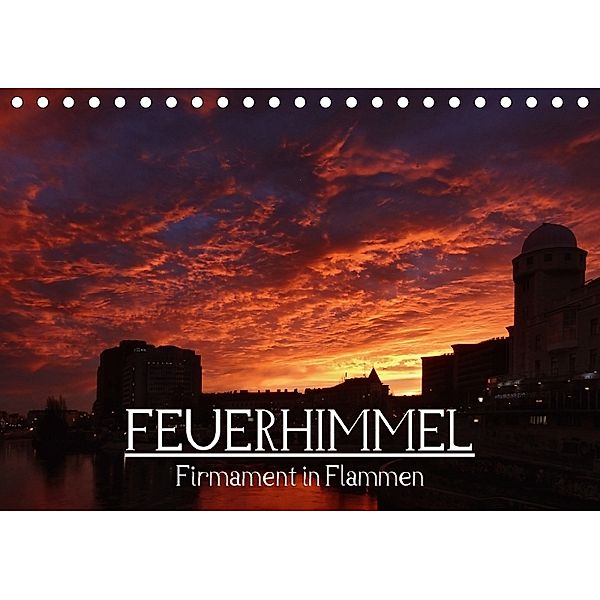 Feuerhimmel - Firmament in Flammen (Tischkalender 2018 DIN A5 quer), Alexander Bartek