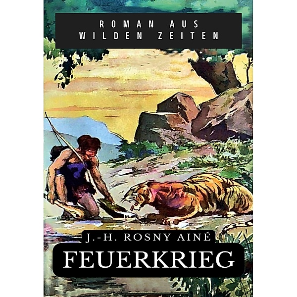 Feuerkrieg / Helikon Edition Bd.35, J. -H. Rosny Aîné