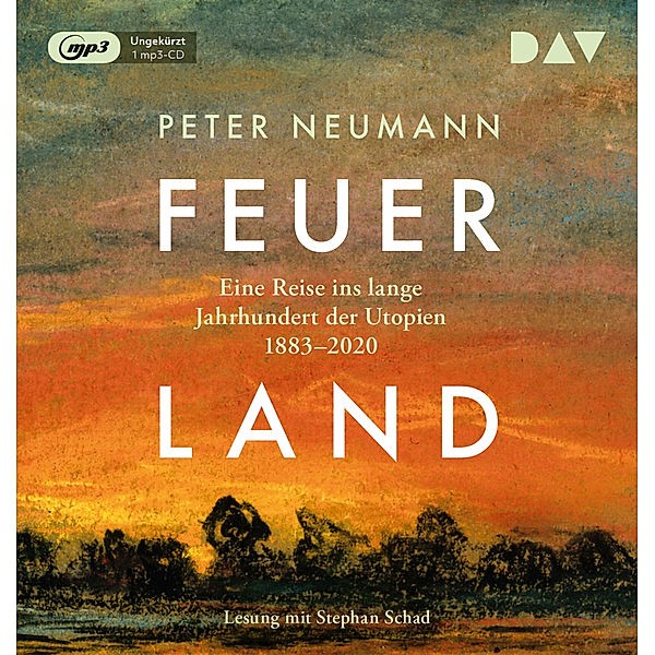 Feuerland. Eine Reise ins lange Jahrhundert der Utopien 1883-2020,1 Audio-CD, 1 MP3, Peter Neumann