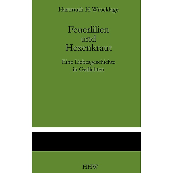 Feuerlilien und Hexenkraut, Hartmuth. H. Wrocklage
