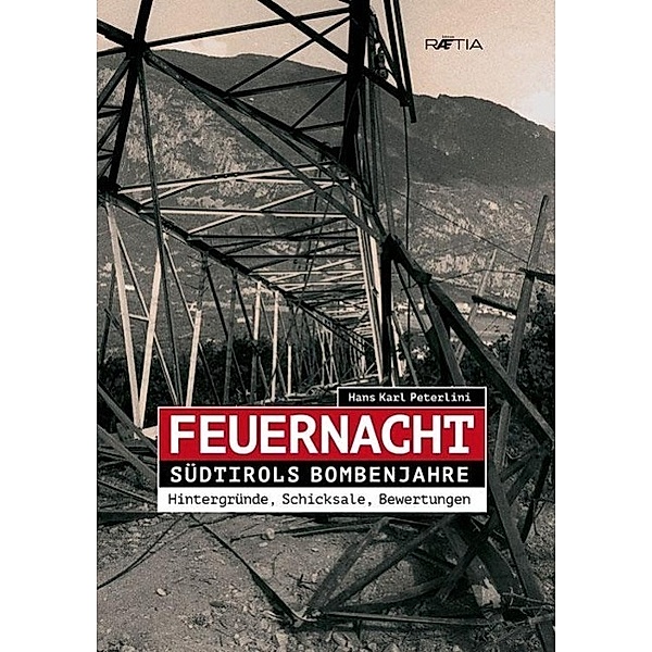 Feuernacht. Südtirols Bombenjahre, Hans Karl Peterlini