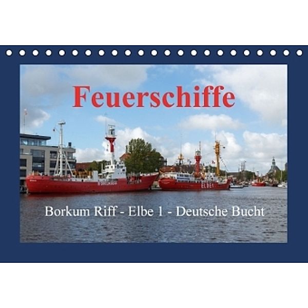 Feuerschiffe - Borkum Riff - Elbe 1 - Deutsche Bucht (Tischkalender 2016 DIN A5 quer), Rolf Pötsch