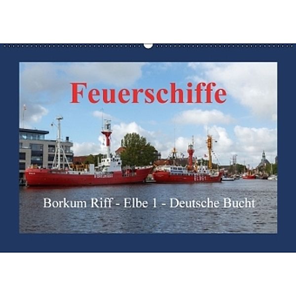 Feuerschiffe - Borkum Riff - Elbe 1 - Deutsche Bucht (Wandkalender 2016 DIN A2 quer), Rolf Pötsch