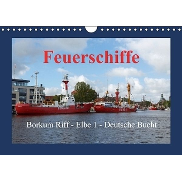 Feuerschiffe - Borkum Riff - Elbe 1 - Deutsche Bucht (Wandkalender 2017 DIN A4 quer), rolf pötsch