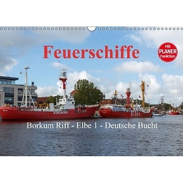 Feuerschiffe - Borkum Riff - Elbe 1 - Deutsche Bucht / Planer (Wandkalender 2017 DIN A3 quer), Rolf Pötsch