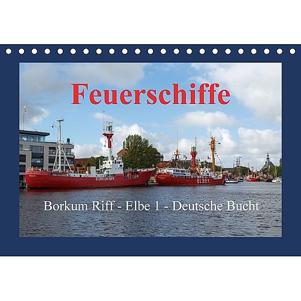 Feuerschiffe - Borkum Riff - Elbe 1 - Deutsche Bucht (Tischkalender 2018 DIN A5 quer) Dieser erfolgreiche Kalender wurde, rolf pötsch